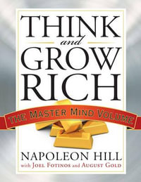 Think And Grow Rich : The Master Mind Volume - Napoleon Hill