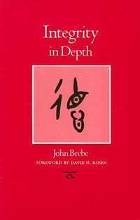 Integrity in Depth : Carolyn & Ernest Fay Series in Analytical Psychology - John Beebe