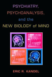 Psychiatry, Psychoanalysis, and the New Biology of Mind - Eric R. Kandel