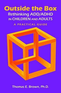 Outside the Box: Rethinking ADD/ADHD in Children and Adults : A Practical Guide - Thomas E. Brown