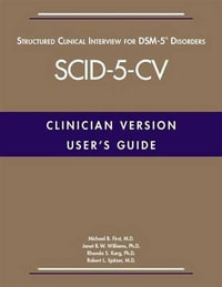 User's Guide for the Structured Clinical Interview for DSM-5 (R) Disorde : rs -- Clinician Version (SCID-5-CV) - Michael B. First