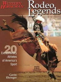 Rodeo Legends : Twenty Extraordinary Athletes of America's Sport - Gavin Ehringer