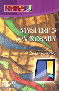 The Mysteries of the Rosary : Threshold Bible Study - Stephen J. Binz