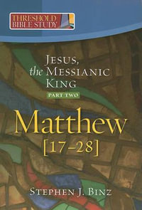 Jesus, the Messianic King (Matthew 17-28) : Pt. 2 - Stephen J. Binz