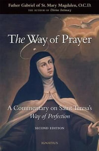 The Way of Prayer : A Commentary on Saint Teresa's Way of Perfection - Fr Gabriel of St Mary Magdalen