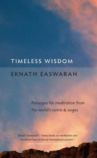 Timeless Wisdom : Passages for Meditation from the World's Saints and Sages - Eknath Easwaran