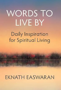 Words to Live By : Daily Inspiration for Spiritual Living - Eknath Easwaran