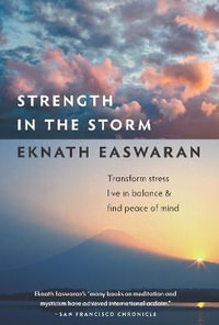 Strength in the Storm : Transform Stress, Live in Balance, and Find Peace of Mind - Eknath Easwaran