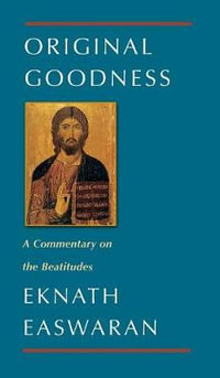 Original Goodness : A Commentary on the Beatitudes - Eknath Easwaran