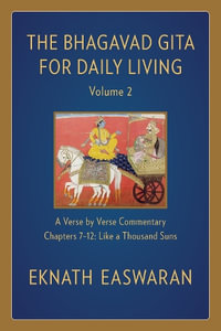 The Bhagavad Gita for Daily Living, Volume 2 : A Verse-by-Verse Commentary: Chapters 7-12 Like a Thousand Suns - Eknath Easwaran