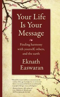 Your Life Is Your Message : Finding Harmony with Yourself, Others & the Earth - Eknath Easwaran