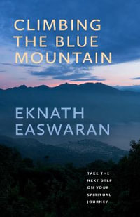 Climbing the Blue Mountain : A Guide to Meditation and the Spiritual Journey - Eknath Easwaran