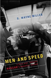 Men and Speed : A Wild Ride Through NASCAR's Breakout Season - G. Wayne Miller