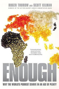 Enough : Why the World's Poorest Starve in an Age of Plenty - Roger Thurow