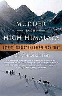 Murder in the High Himalaya : Loyalty, Tragedy, and Escape from Tibet - Jonathan Green