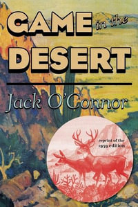 Game in the Desert 1939ed - Jack O'Connor