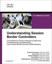 Understanding Session Border Controllers : Comprehensive Guide to Deploying and Maintaining Cisco Unified Border Element Solutions - Kaustubh Inamdar