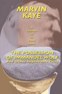 The Possession of Immanuel Wolf : And Other Improbable Tales - Marvin Kaye