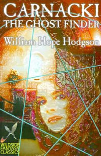 Carnacki the Ghost Finder by William Hope Hodgson, Fiction, Horror : Wildside Fantasy - William Hope Hodgson