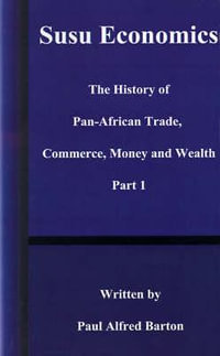 Susu Economics : The History of Pan-African (Black) Trade, Commerce, Money and Truth Part 1 - Paul Alfred Barton