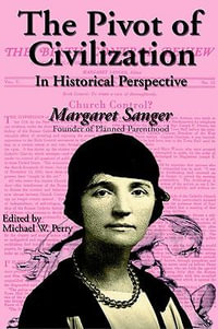 The Pivot of Civilization in Historical Perspective : The Birth Control Classic - Margaret Sanger