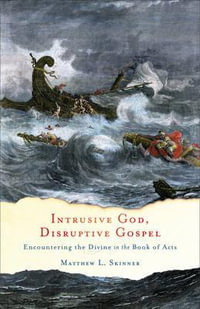Intrusive God, Disruptive Gospel - Encountering the Divine in the Book of Acts - Matthew L. Skinner