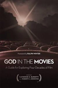 God in the Movies : A Guide for Exploring Four Decades of Film - Catherine M. Barsotti