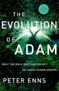 The Evolution of Adam : What the Bible Does and Doesn't Say About Human Origins - Peter Enns