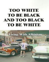 Too White to Be Black and Too Black to Be White : Living with Albinism - Lee G. Edwards