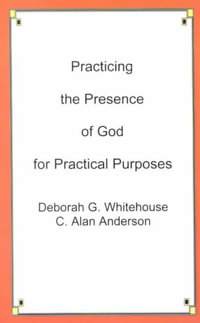 Practicing the Presence of God for Practical Purposes - Deborah G. Whitehouse