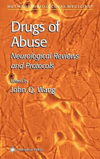 Drugs of Abuse : Neurological Reviews and Protocols - John Q. Wang