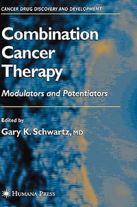 Combination Cancer Therapy : Modulators and Potentiators : Modulators and Potentiators - Gary K. Schwartz