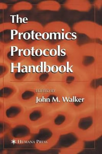 The Proteomics Protocols Handbook : Methods in Molecular Biology - John M. Walker