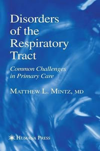 Disorders of the Respiratory Tract : Common Challenges in Primary Care - Matthew L. Mintz