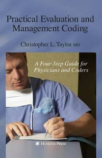 Practical Evaluation and Management Coding : A Four-Step Guide for Physicians and Coders - Christopher L. Taylor