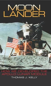 Moon Lander : How We Developed the Apollo Lunar Module - Thomas J. Kelly