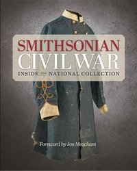 Smithsonian Civil War : Inside the National Collection - Smithsonian Institution