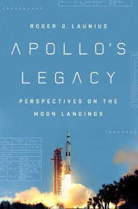 Apollo's Legacy : Perspectives on the Moon Landings - Roger D. Launius