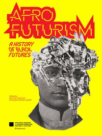 Afrofuturism : A History of Black Futures - Nat'l Mus Afr Am Hist Culture