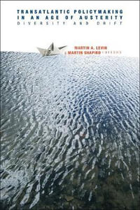 Transatlantic Policymaking in an Age of Austerity : Diversity and Drift - Martin A. Levin