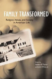 Family Transformed : Religion, Values, and Society in American Life - Steven M. Tipton