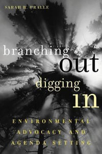 Branching Out, Digging In : Environmental Advocacy and Agenda Setting - Sarah B. Pralle