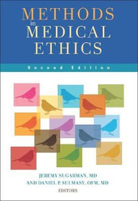 Methods in Medical Ethics : Methods in Medical Ethics - Jeremy Sugarman