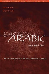 Eastern Arabic : Georgetown Classics in Arabic Languages and Linguistics series - Frank A. Rice