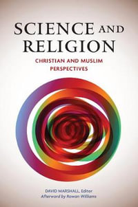 Science and Religion : Christian and Muslim Perspectives - David Marshall