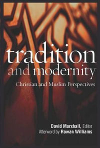 Tradition and Modernity : Christian and Muslim Perspectives - David Marshall