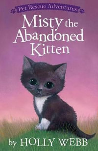 Misty the Abandoned Kitten : Pet Rescue Adventures - Holly Webb