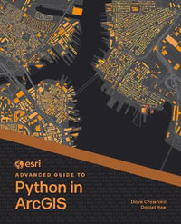 Esri Advanced Guide to Python in ArcGIS : Esri Advanced Guide to ArcGIS - Dave Crawford