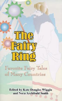 The Fairy Ring : Favorite Fairy Tales of Many Countries - Kate Douglas Wiggin