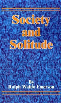 Society and Solitude - Ralph Waldo Emerson